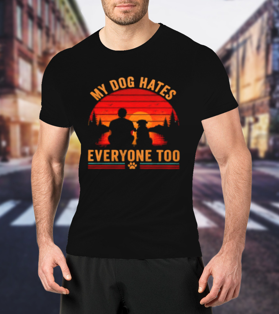 My Dog Hates Everyone Too Funny Sunset Forest T-Shirt