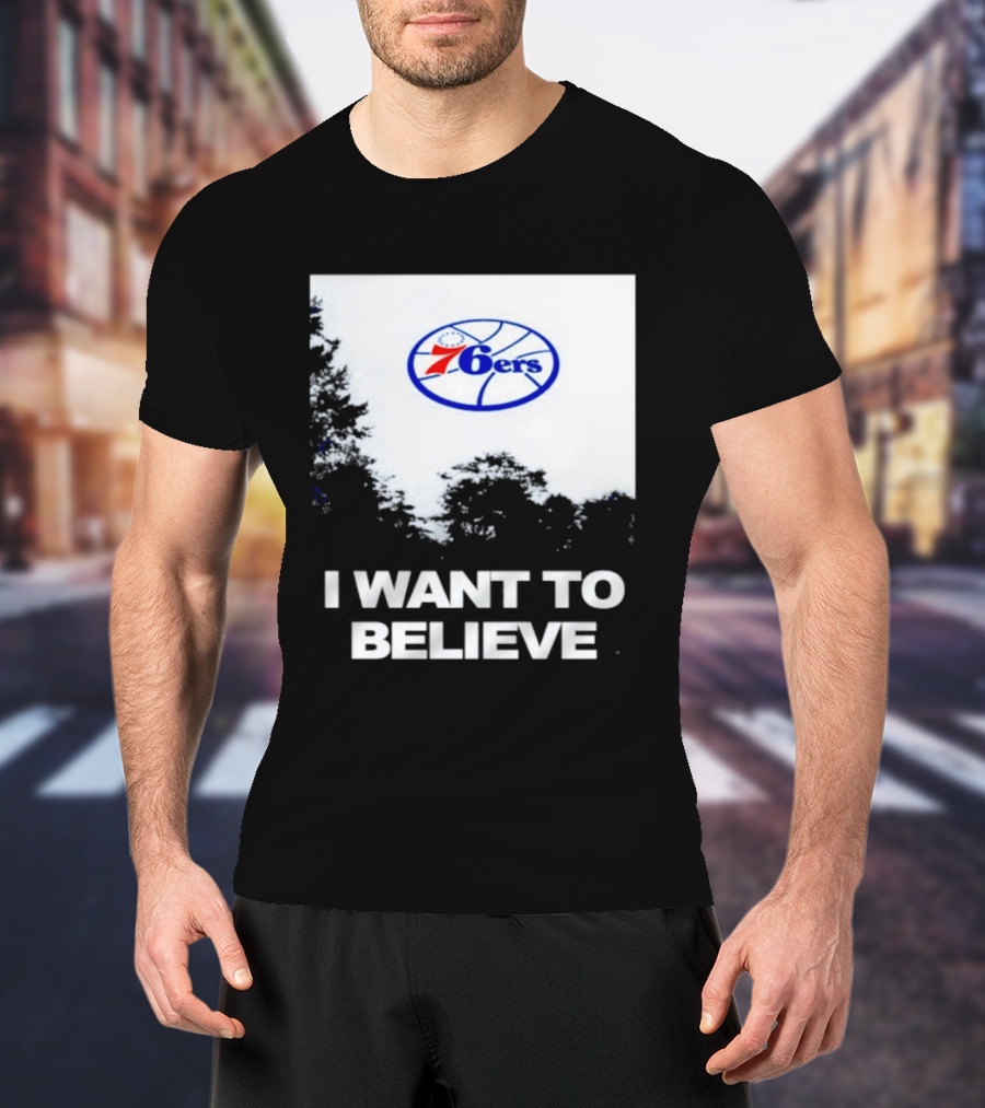 Sixers 76ers I Want To Believe Basketball T-Shirt