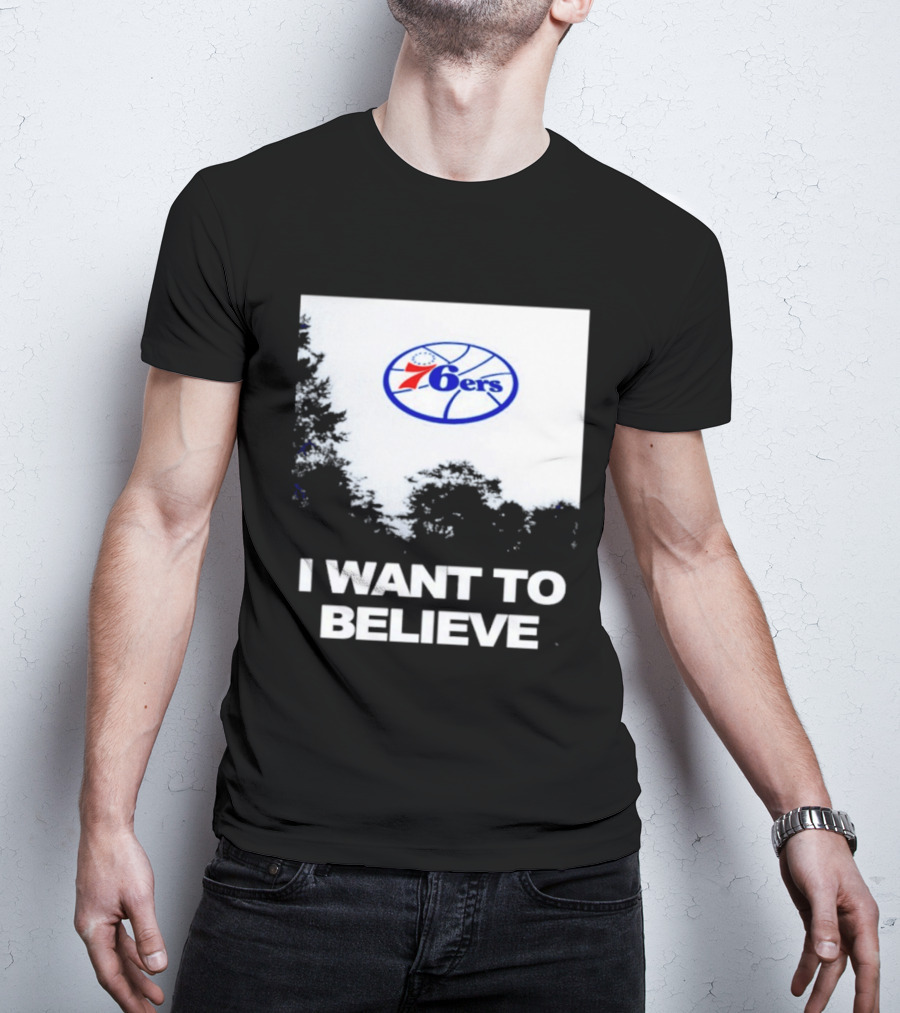 Sixers 76ers I Want To Believe Basketball T-Shirt