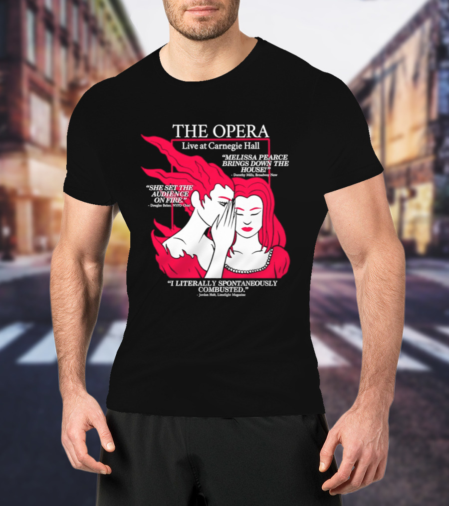 The Opera Live At Carnegie Hall Melissa Pearce Brings Down The House Audience Captive Spontaneously Combusted T-Shirt