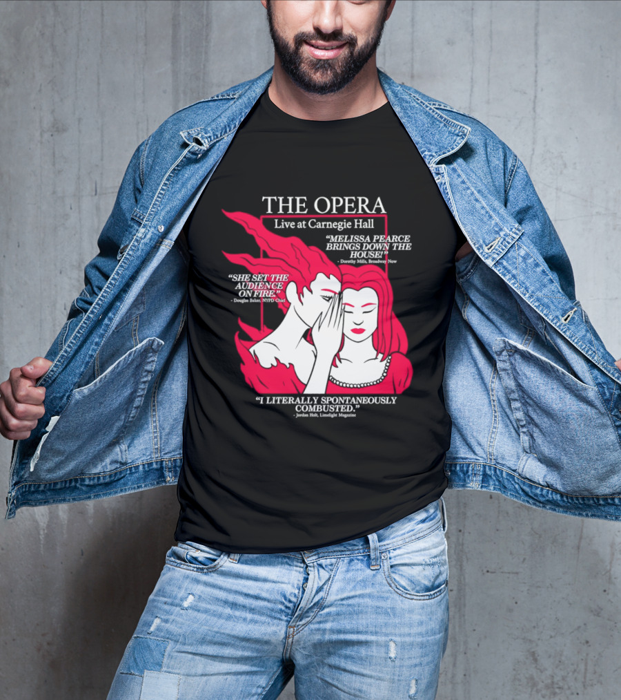 The Opera Live At Carnegie Hall Melissa Pearce Brings Down The House Audience Captive Spontaneously Combusted T-Shirt