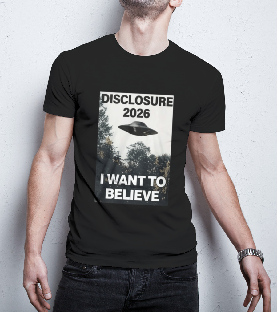 Disclosure 2026 Ufo I Want To Believe T-Shirt
