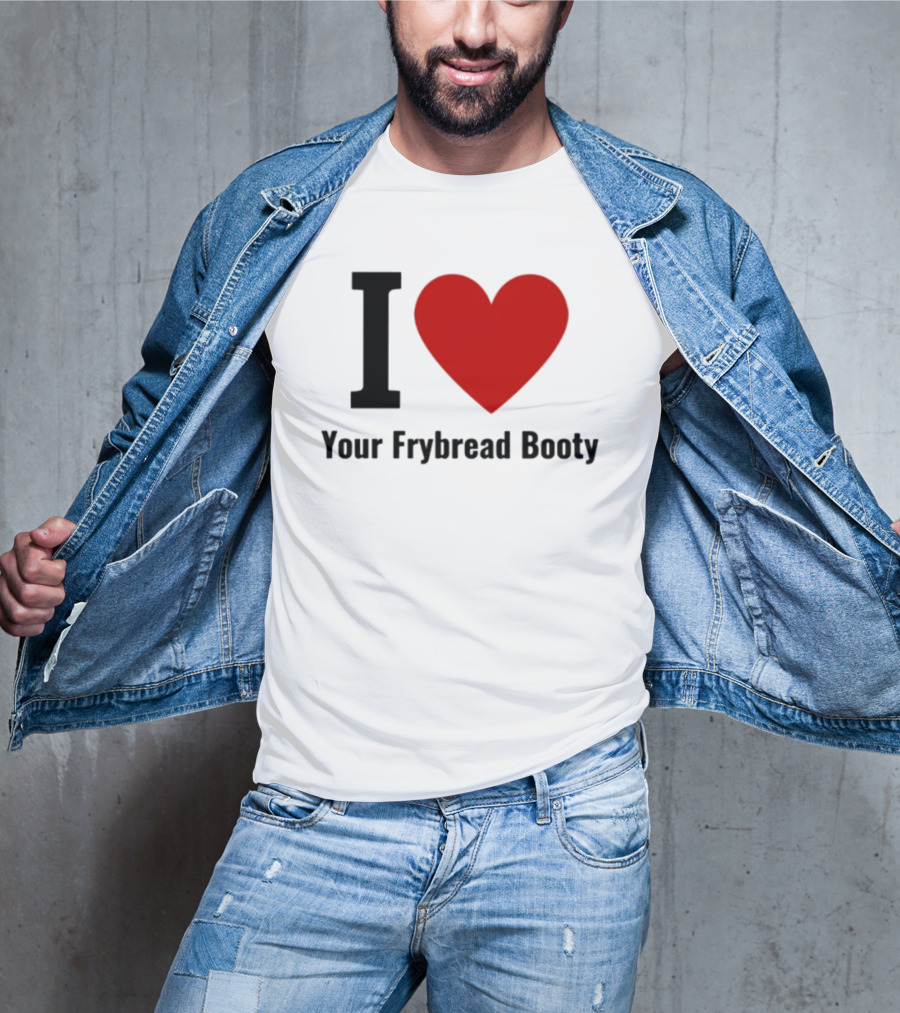 I Love Your Frybread Booty T-Shirt