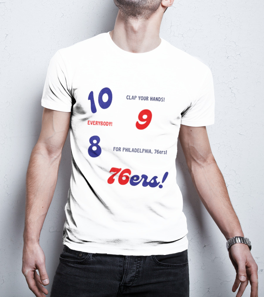10 9 8 Clap Your Hands Everybody For Philadelphia 76ers T-Shirt
