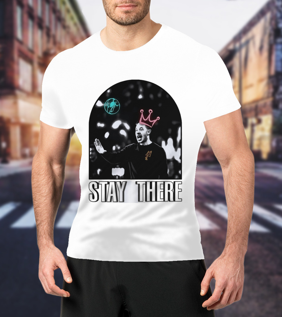 Stay There King Mitch Johnson San Antonio Spurs Coach NBA T-Shirt
