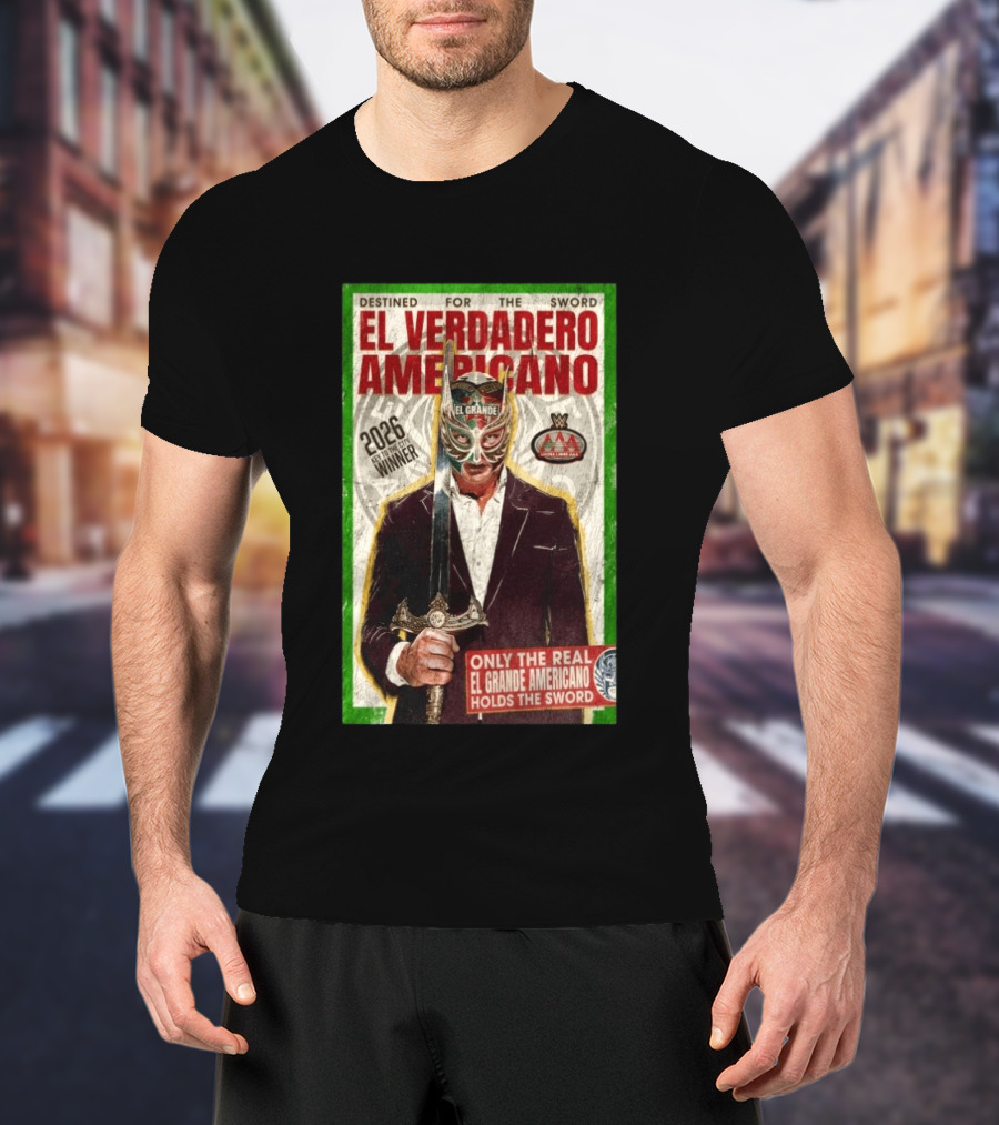 2026 Rey De Reyes Winner El Verdadero Americano El Grande Only The Real Holds The Sword AAA T-Shirt