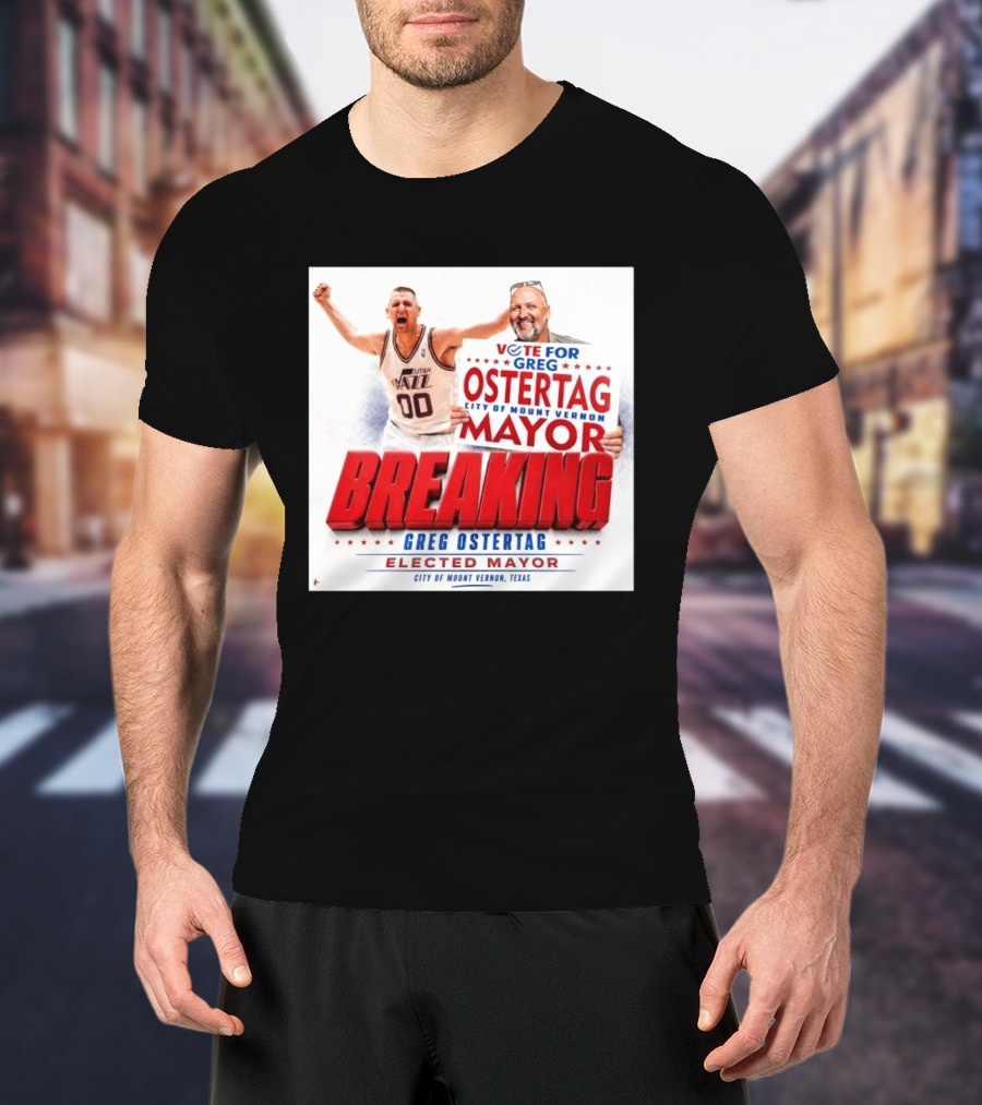 Vote For Greg Ostertag Elected Mayor City Of Mount Vernon Texas Breaking News T-Shirt