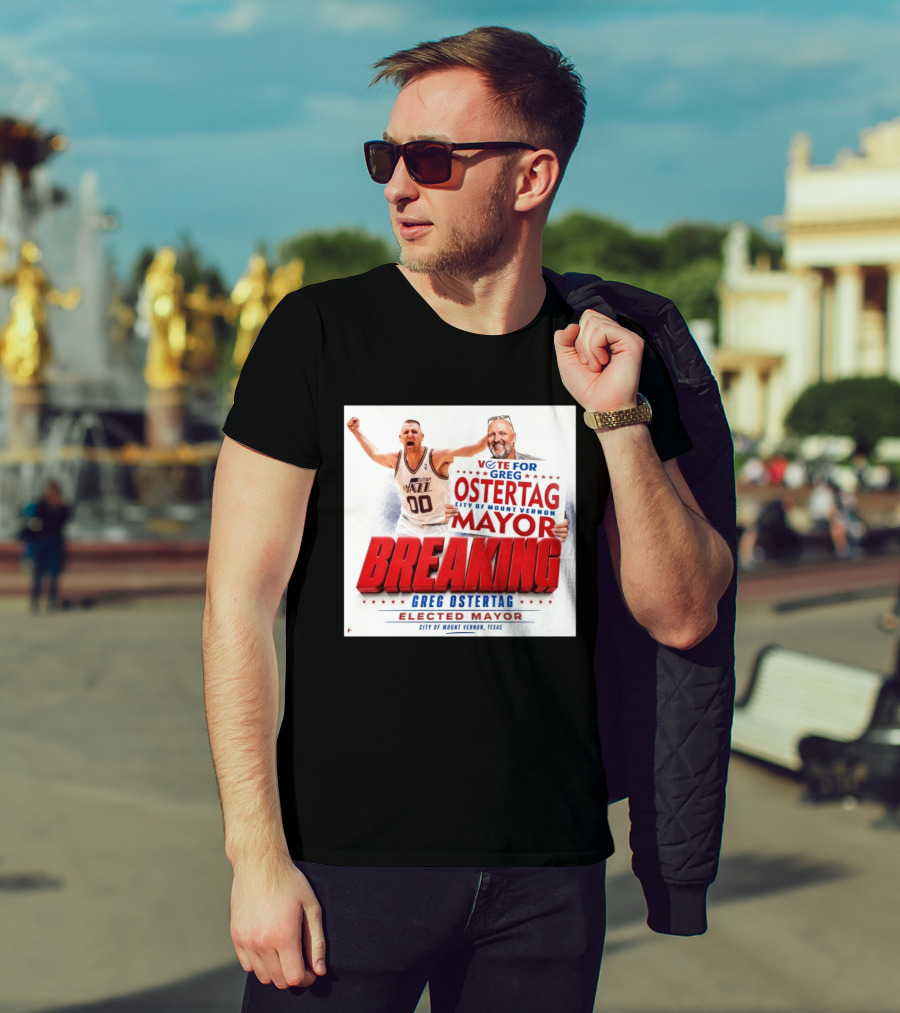Vote For Greg Ostertag Elected Mayor City Of Mount Vernon Texas Breaking News T-Shirt