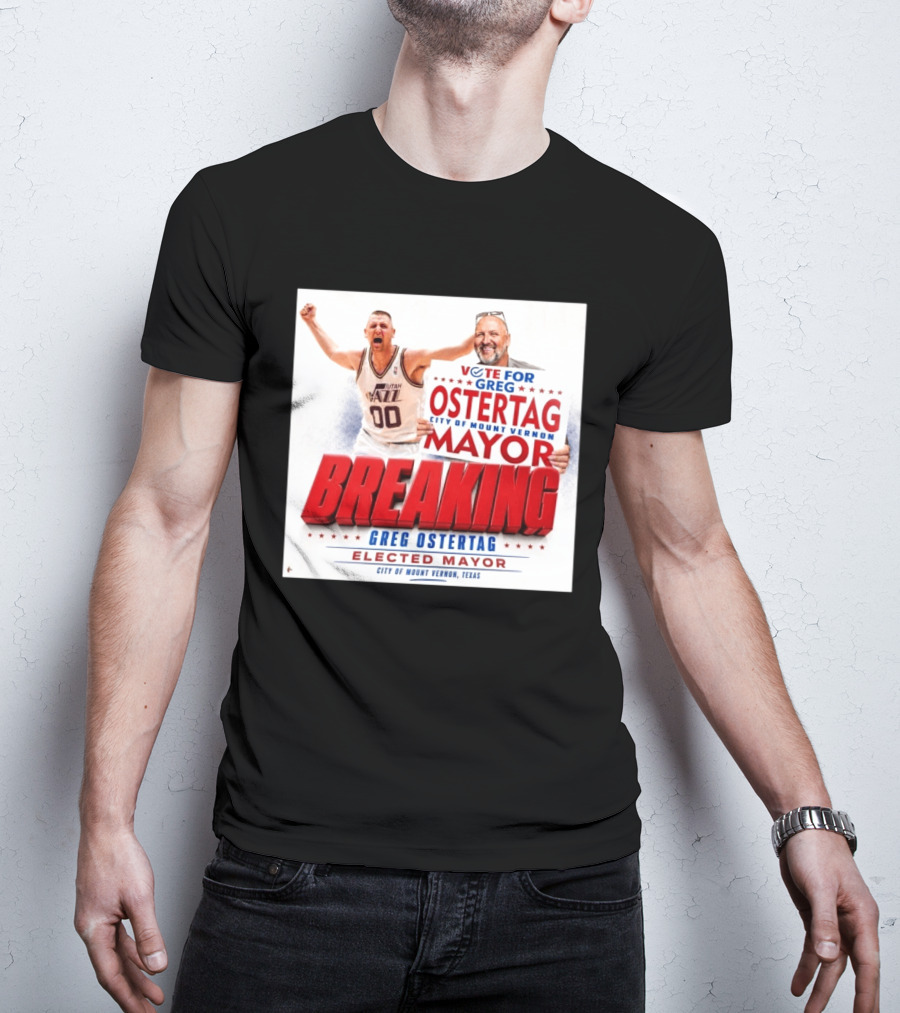 Vote For Greg Ostertag Elected Mayor City Of Mount Vernon Texas Breaking News T-Shirt