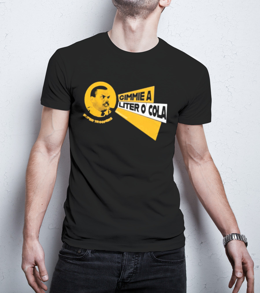 Super Troopers Gimmie A Liter O' Cola T-Shirt