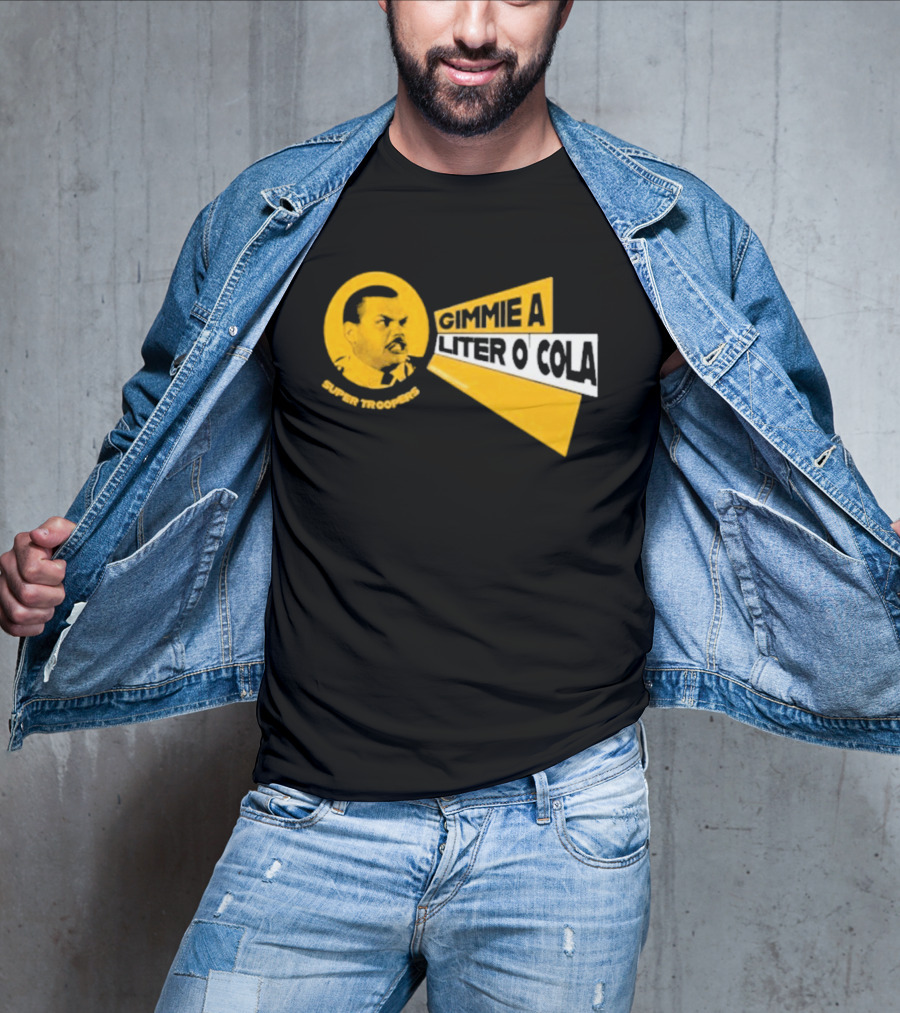 Super Troopers Gimmie A Liter O' Cola T-Shirt