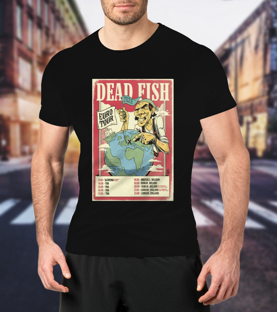 Dead Fish Euro Tour 2026 Slovenia Belgium Ireland England Concert Dates T-Shirt