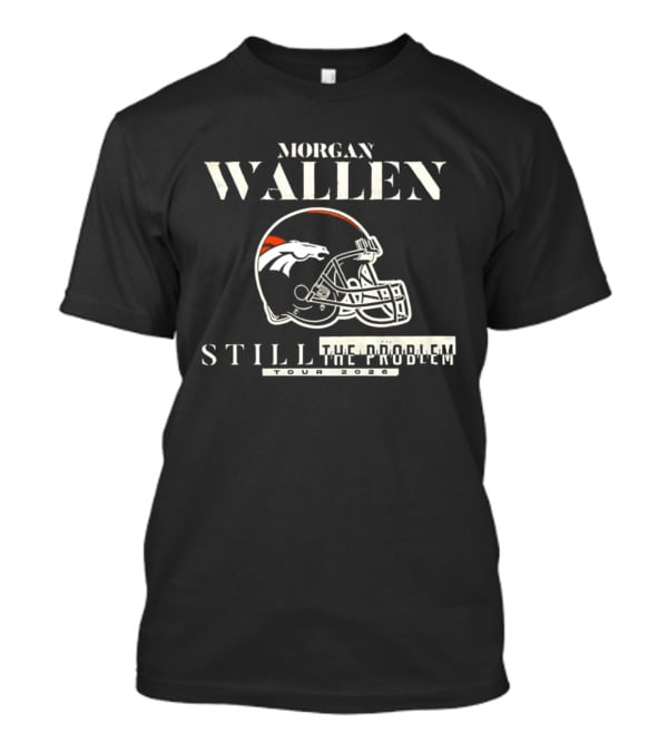Morgan Wallen Denver Broncos Still The Problem Tour 2026 Helmet T-Shirt