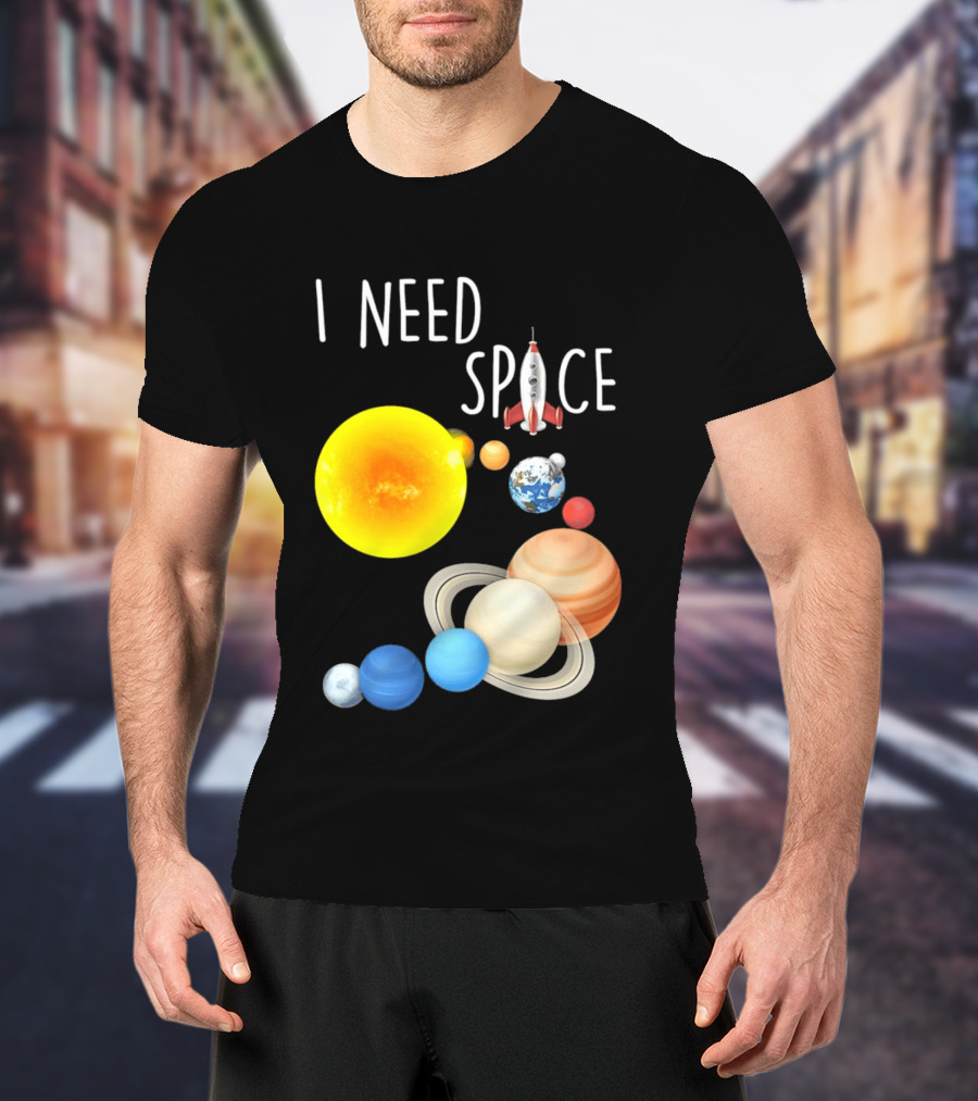 I Need Space With Sun Planets Rocket Earth Saturn Jupiter Mars T-Shirt