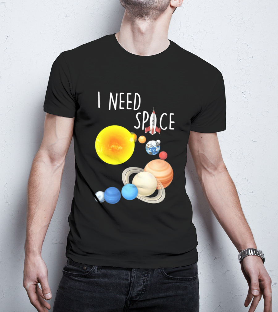 I Need Space With Sun Planets Rocket Earth Saturn Jupiter Mars T-Shirt