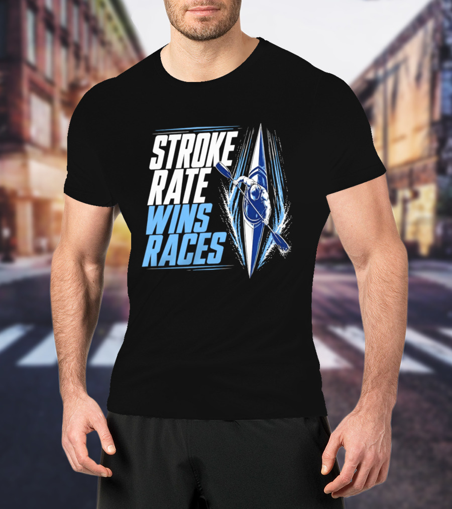 Stroke Rate Wins Races Kayak Paddle Power Motivation T-Shirt