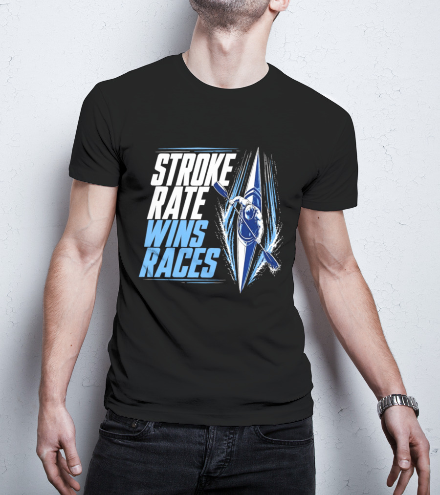 Stroke Rate Wins Races Kayak Paddle Power Motivation T-Shirt