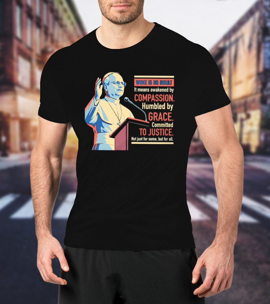 Woke Is No Insult Awakened By Compassion Humbled By Grace Committed To Justice T-Shirt
