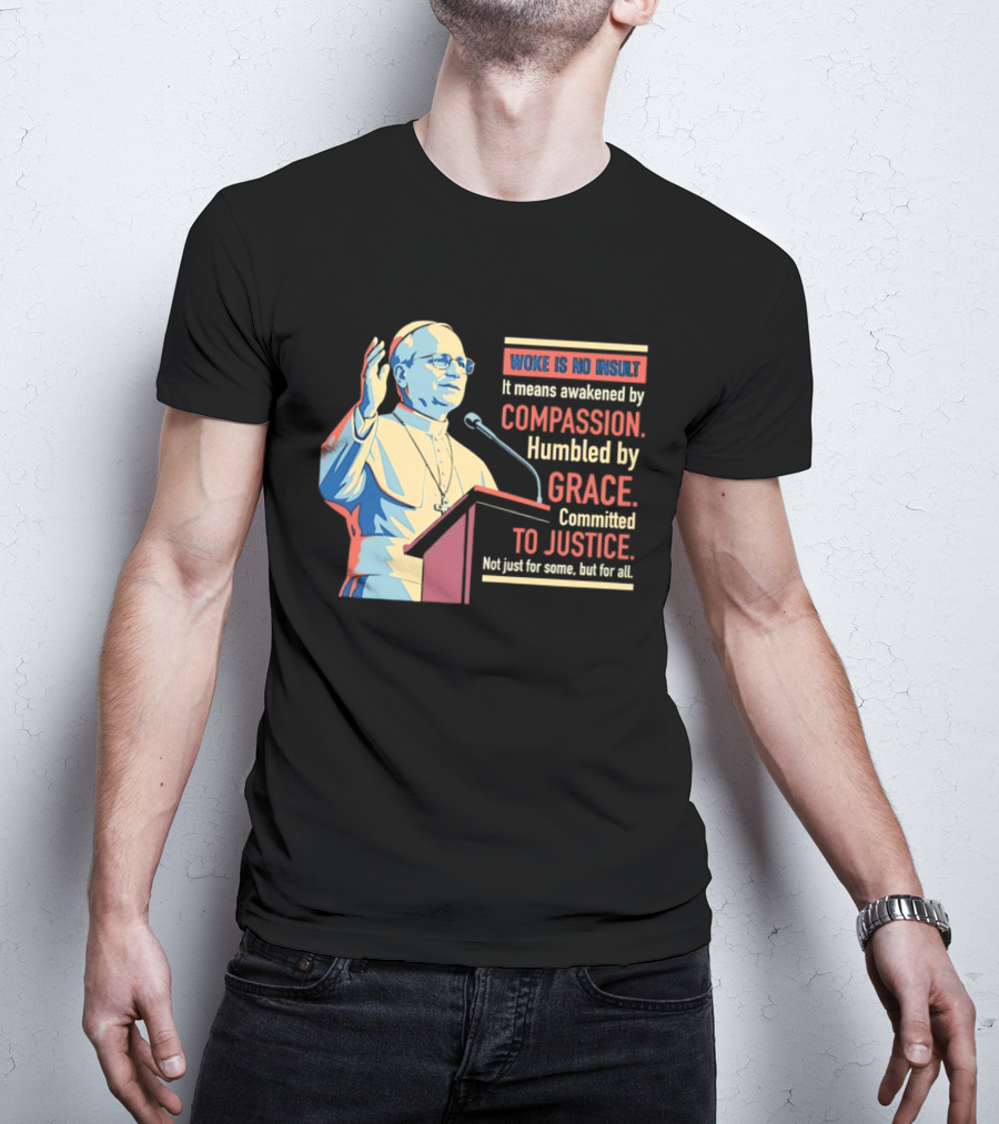 Woke Is No Insult Awakened By Compassion Humbled By Grace Committed To Justice T-Shirt