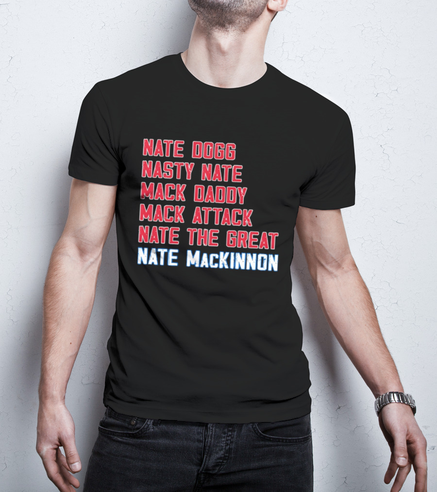 Nathan MacKinnon Nate Dogg Nasty Nate Mack Daddy Mack Attack Nate The Great T-Shirt