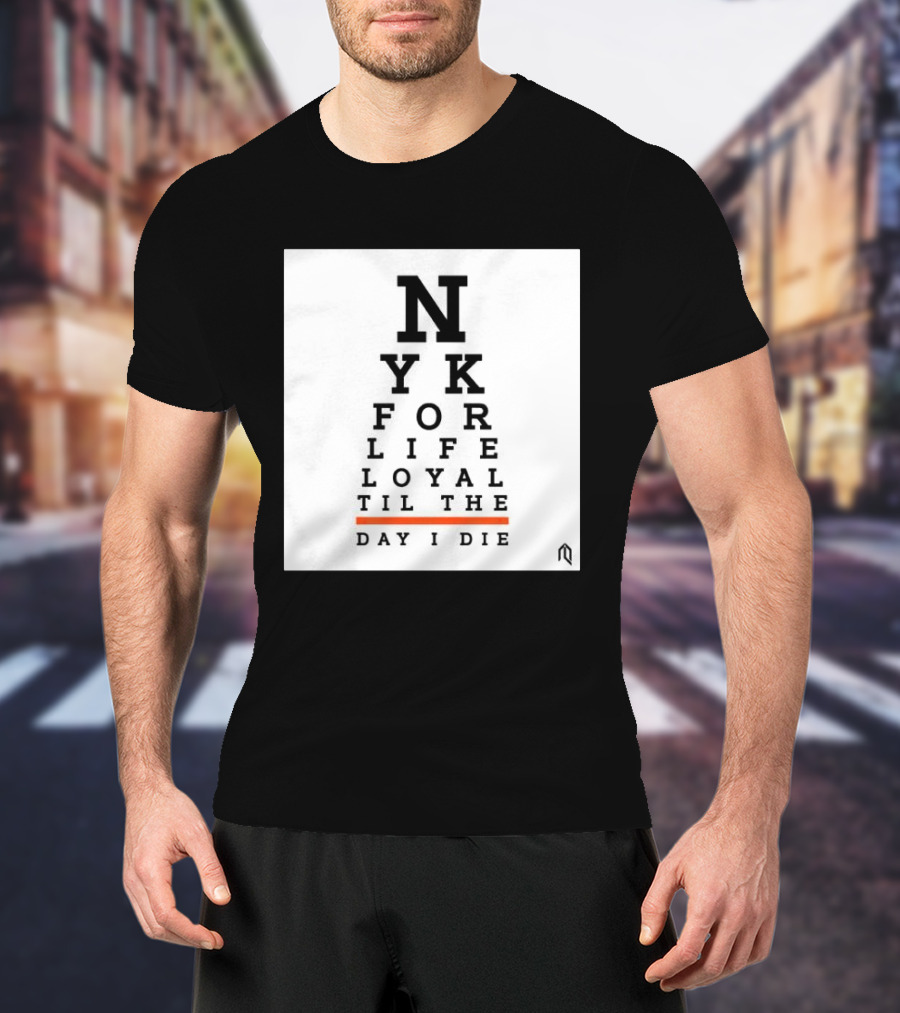 NY For Life Loyal Til The Day I Die T-Shirt