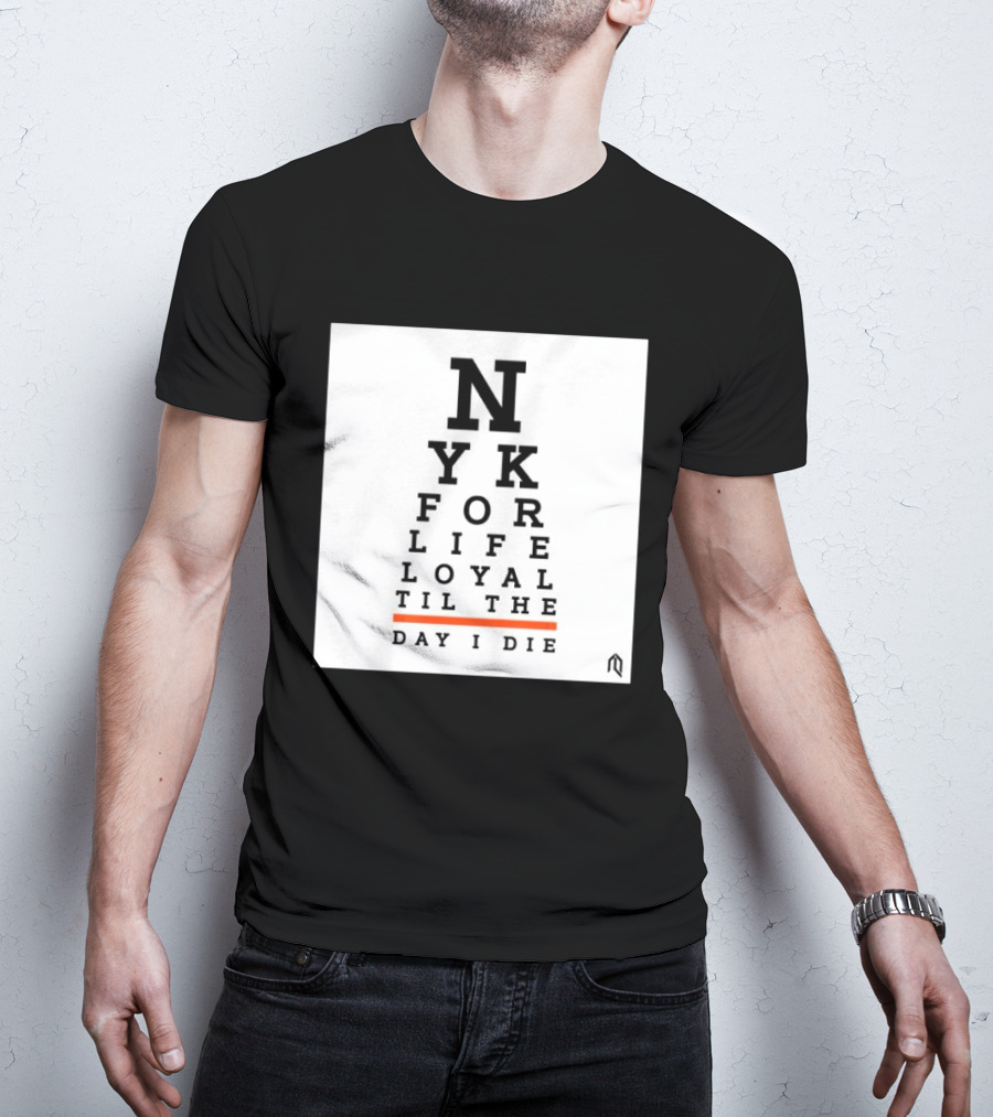 NY For Life Loyal Til The Day I Die T-Shirt