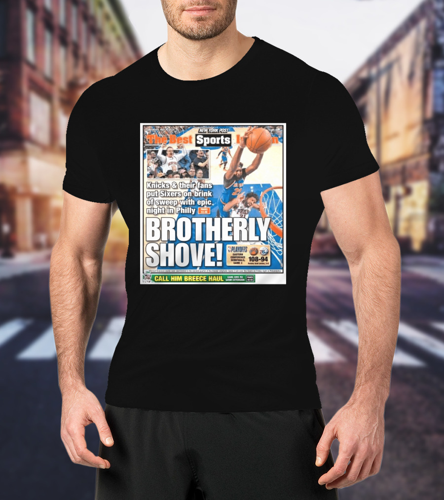 New York Post Sports Knicks Fans Put Sixers On Brink With Philly Brotherly Shove NBA Playoffs 2023 T-Shirt