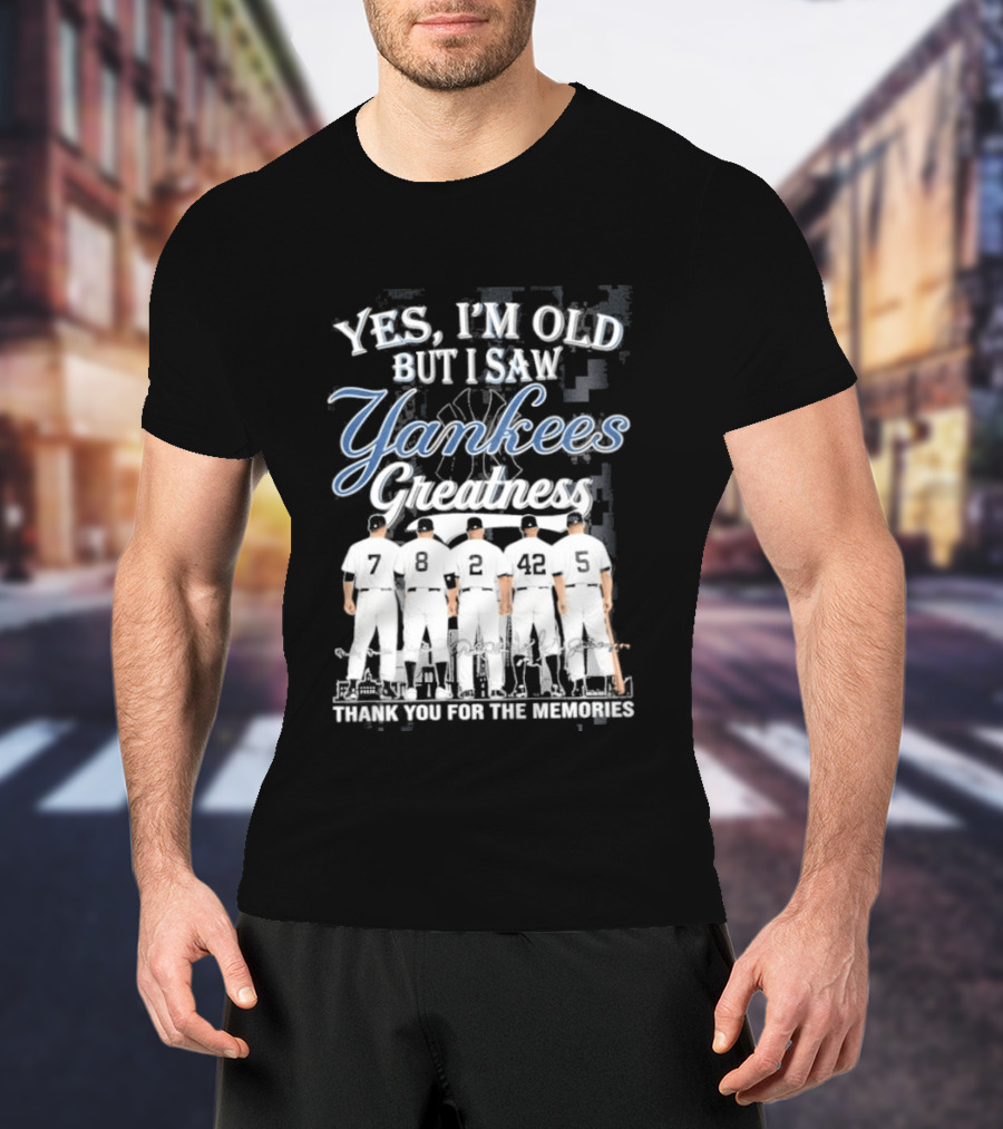Yankees 2026 Yes Im Old But I Saw Greatness T-Shirt