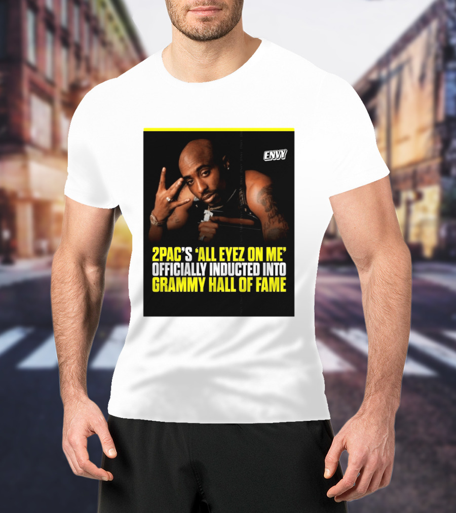2Pac All Eyez On Me Grammy Hall Of Fame Induction Envy T-Shirt
