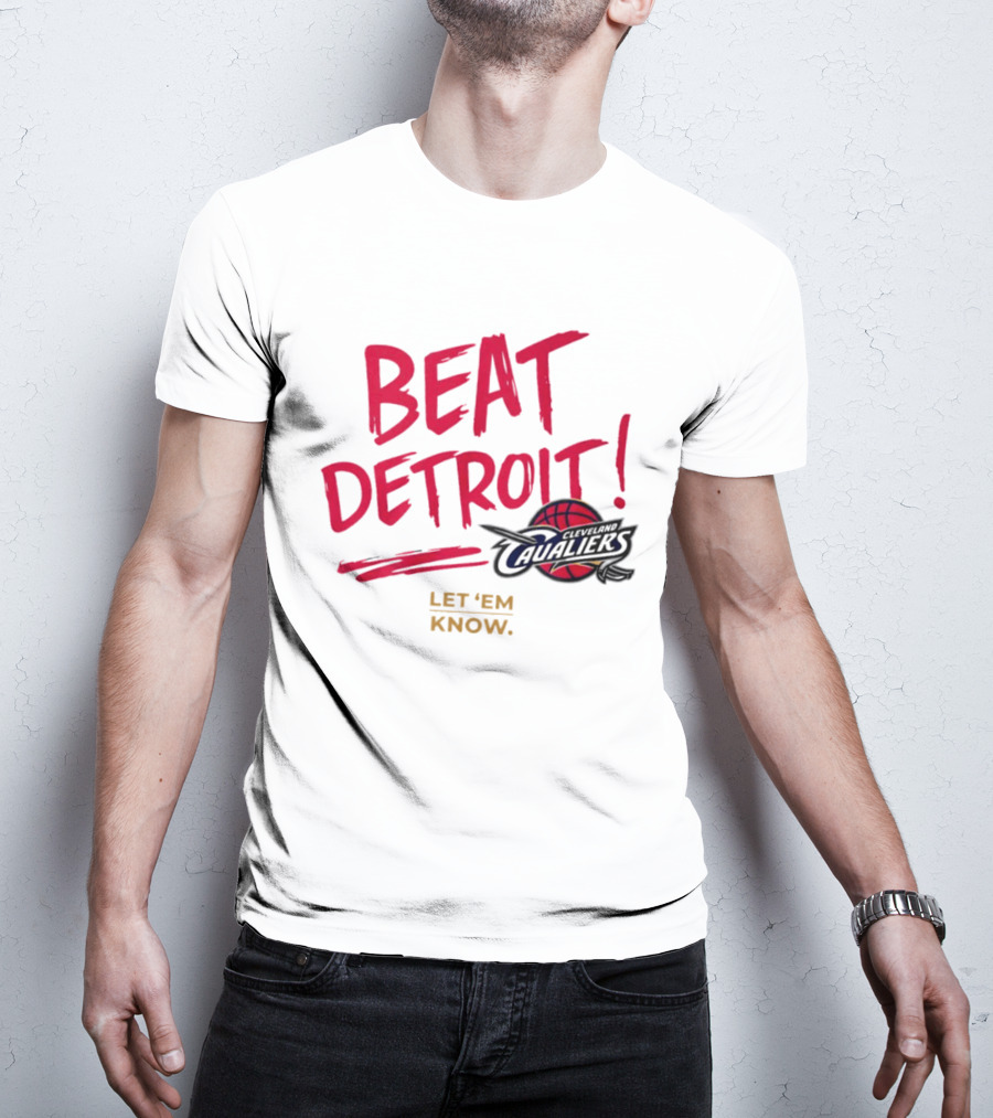 Beat Detroit Rivalry Cleveland Cavaliers Basketball Let 'Em Know T-Shirt