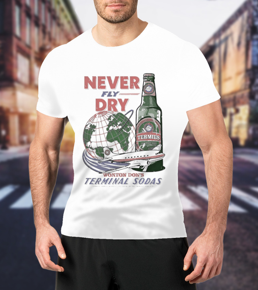 Never Fly Dry Wonton Don's Terminal Sodas Termis Globe And Bottle T-Shirt