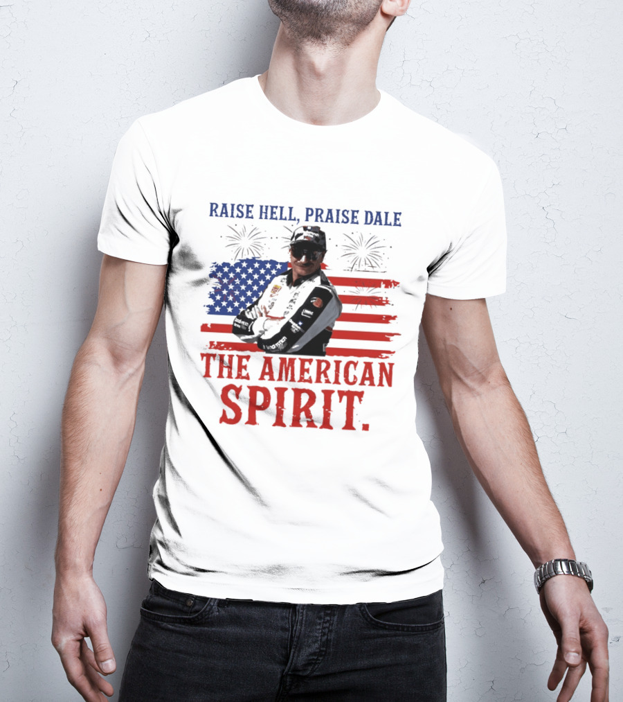 Raise Hell Praise Dale The American Spirit USA Flag Fireworks T-Shirt