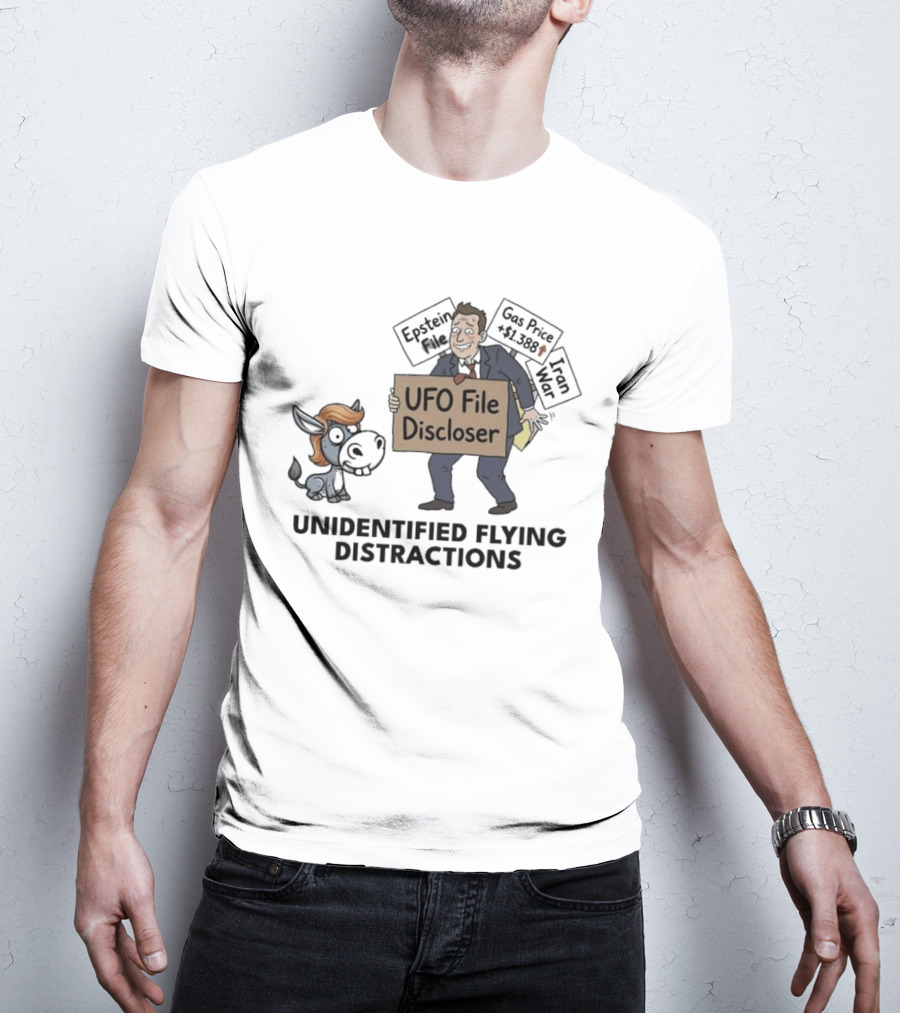 Unidentified Flying Distractions UFO File Discloser Epstein Didn't Kill Himself Gas Price $7.99 Iran War T-Shirt