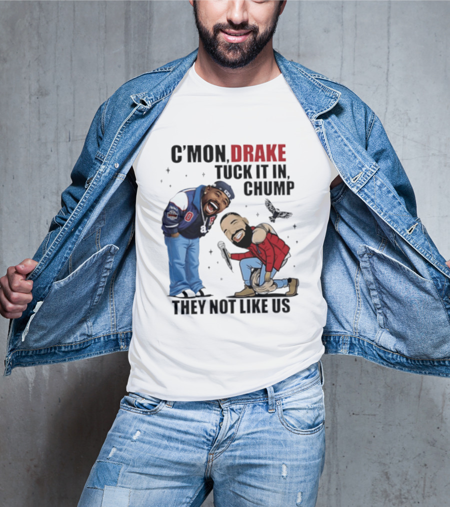 C'mon Drake Tuck It In Chump They Not Like Us Cartoon Rivalry Humor T-Shirt