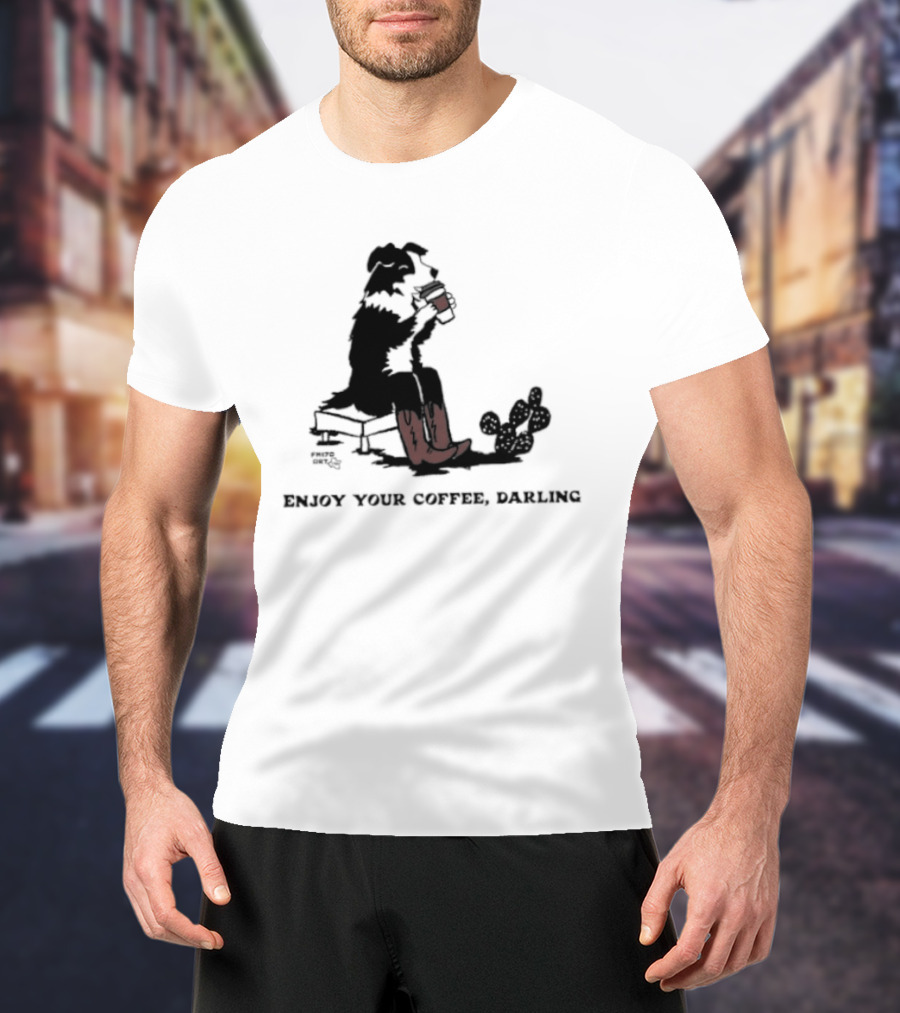 Cowdog Drinking Coffee Enjoy Your Coffee Darling T-Shirt