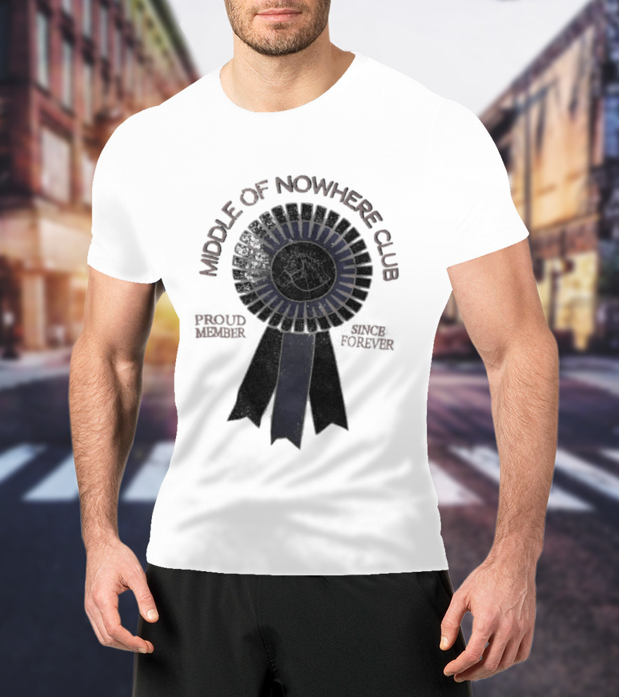 Middle Of Nowhere Club Proud Member Since Forever Rosette T-Shirt