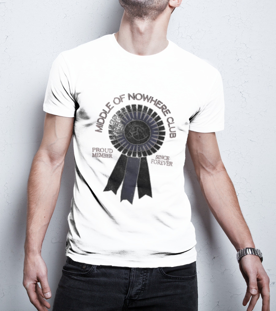 Middle Of Nowhere Club Proud Member Since Forever Rosette T-Shirt