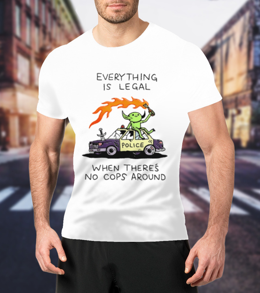 Everything Is Legal When There's No Cops Around Police Car Fire Wizard T-Shirt