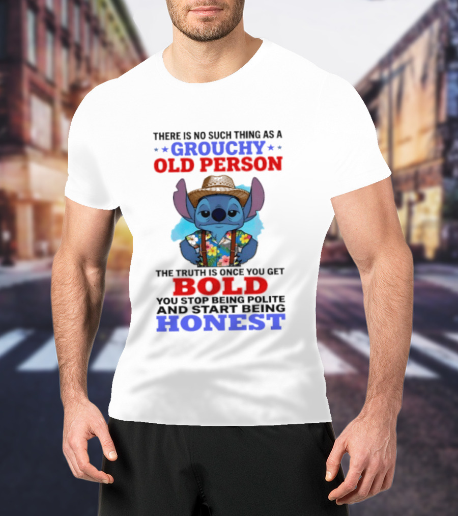 Grouchy Old Person Stitch Bold Honest Once You Get Stop Being Polite T-Shirt