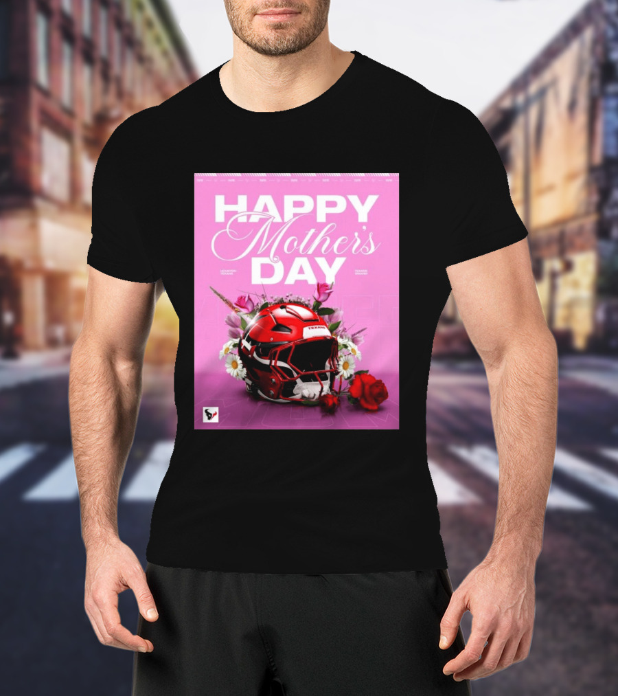 Happy Mother's Day From The Houston Texans With Football Helmet And Flowers T-Shirt