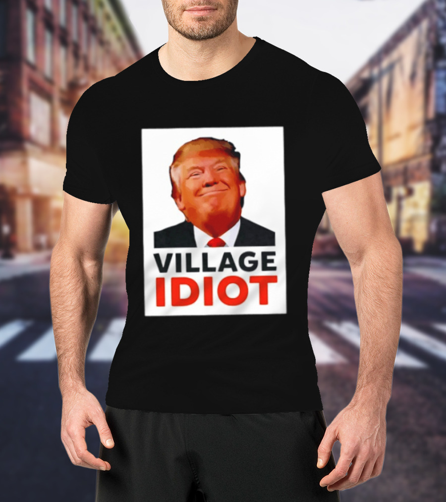 Donald Trump Village Idiot Satire Political T-Shirt