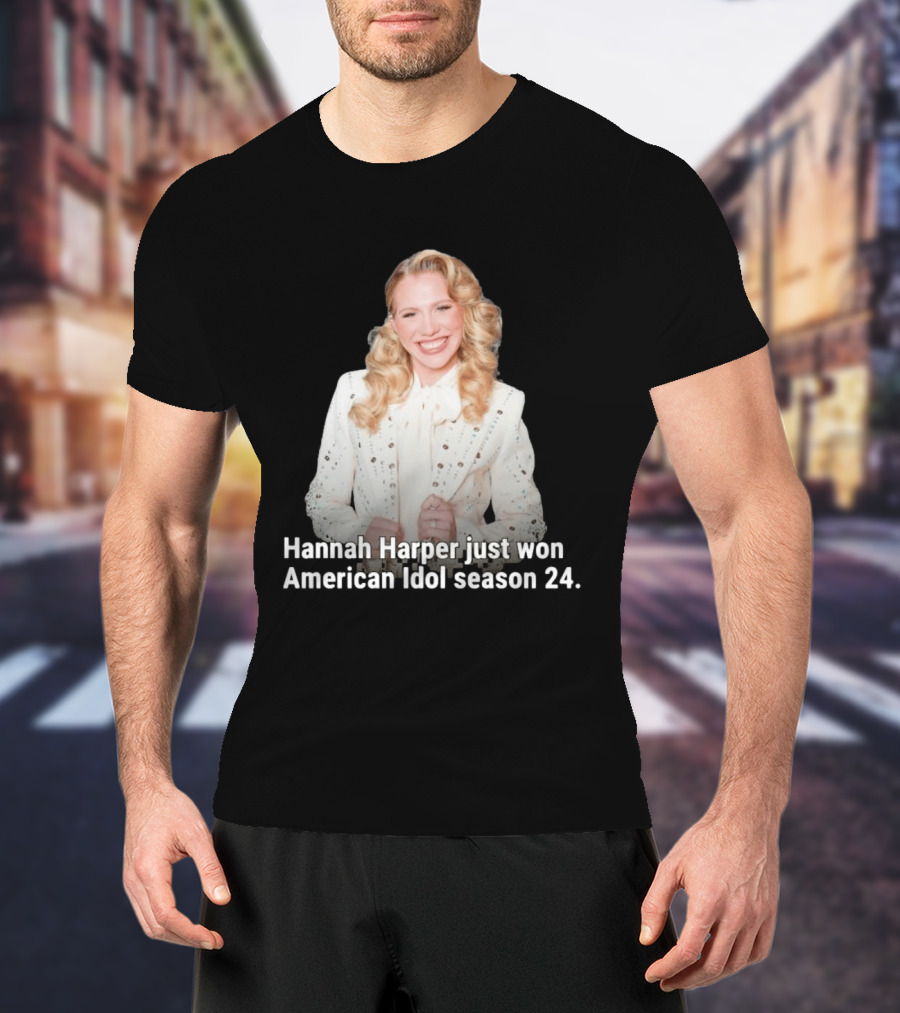 Hannah Harper Just Won American Idol Season 24 T-Shirt