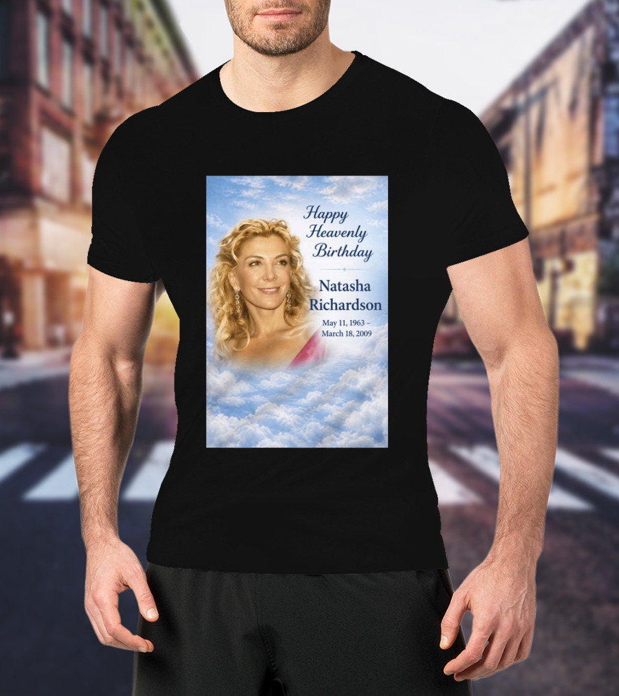 Natasha Richardson Happy Heavenly Birthday May 11 1963 To March 18 2009 T-Shirt