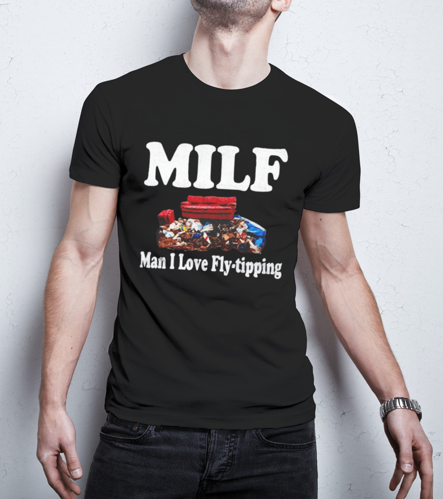 MILF Man I Love Fly Tipping Couch Trash Pile T-Shirt