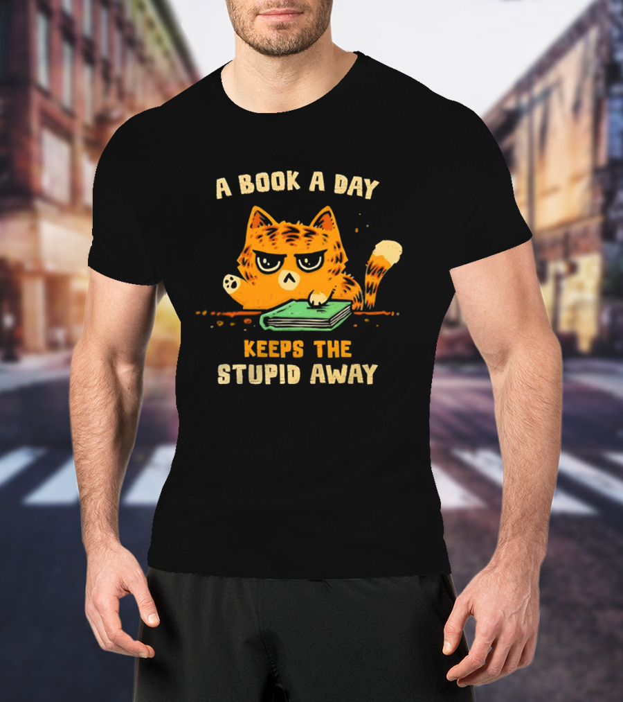 Cat A Book A Day Keeps The Stupid Away Reading Humor T-Shirt
