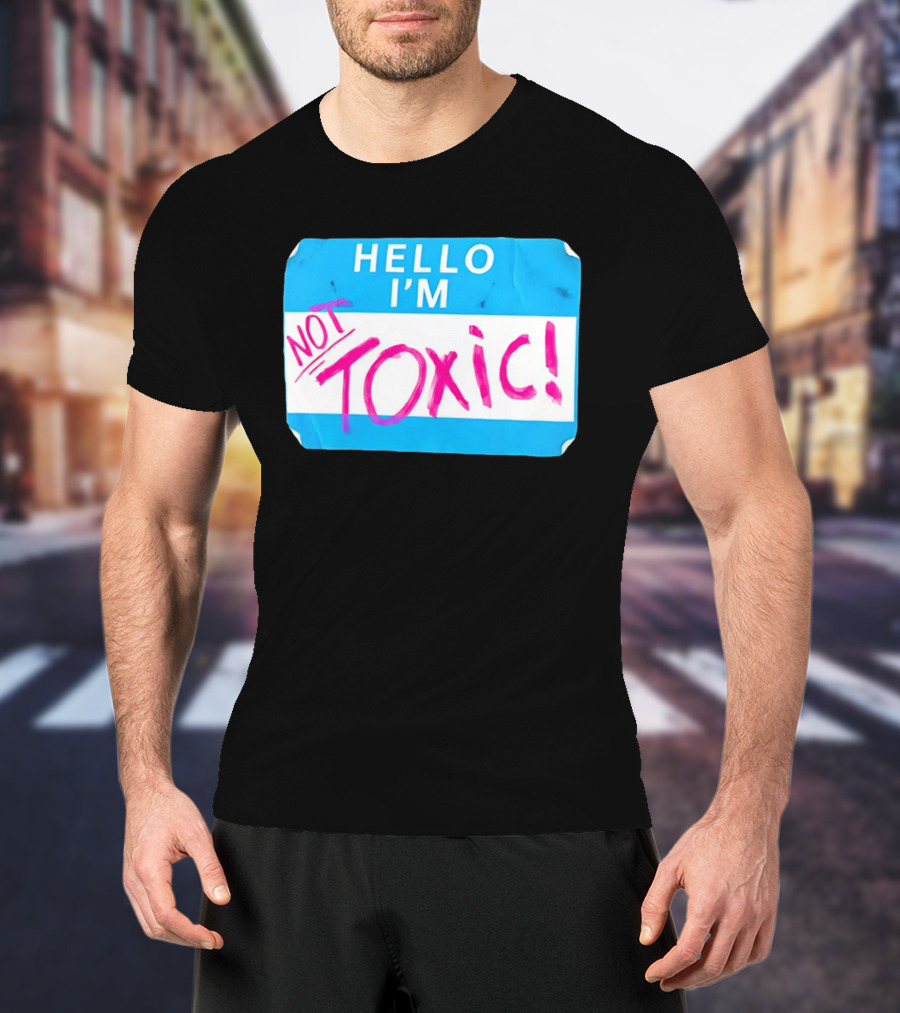 Hello I'm Not Toxic Name Tag T-Shirt