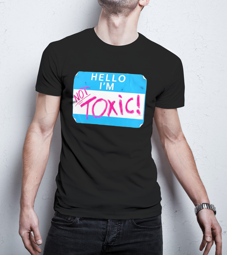 Hello I'm Not Toxic Name Tag T-Shirt