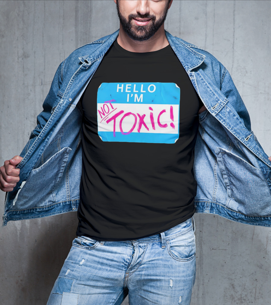 Hello I'm Not Toxic Name Tag T-Shirt