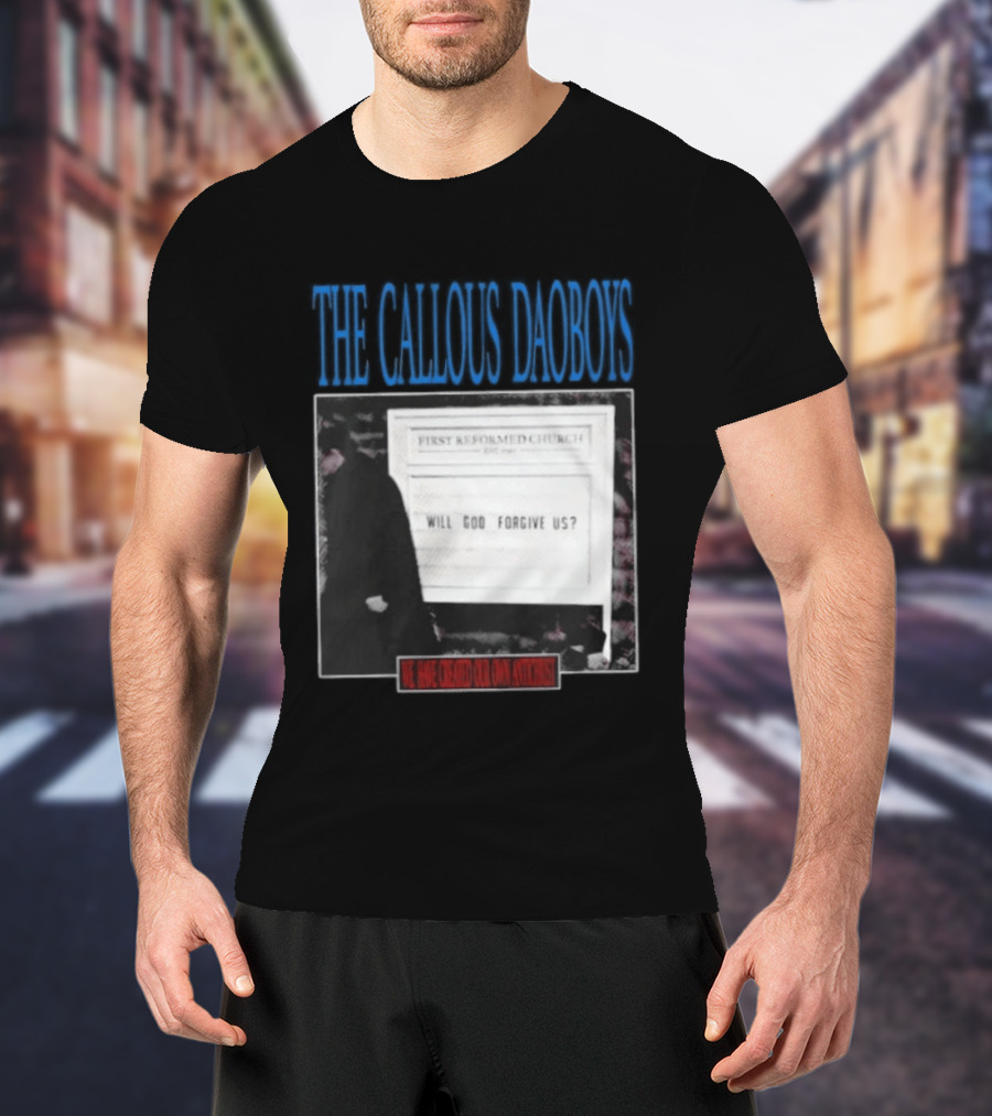 The Callous Daoboys First Reformed Church Will God Forgive Us We Have Created Our Own Antichrist T-Shirt