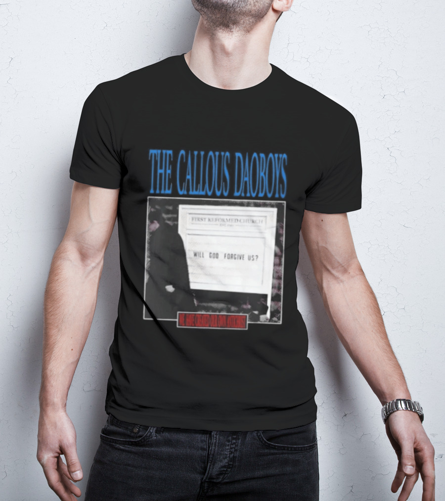 The Callous Daoboys First Reformed Church Will God Forgive Us We Have Created Our Own Antichrist T-Shirt